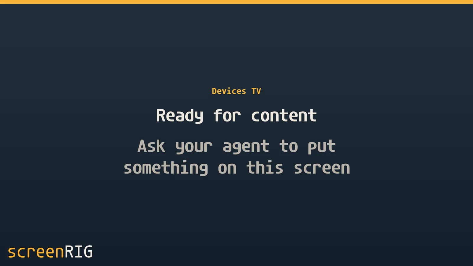 A dark resting screen: the name Devices TV in amber above Ready for content and Ask your agent to put something on this screen, with the screenRIG wordmark