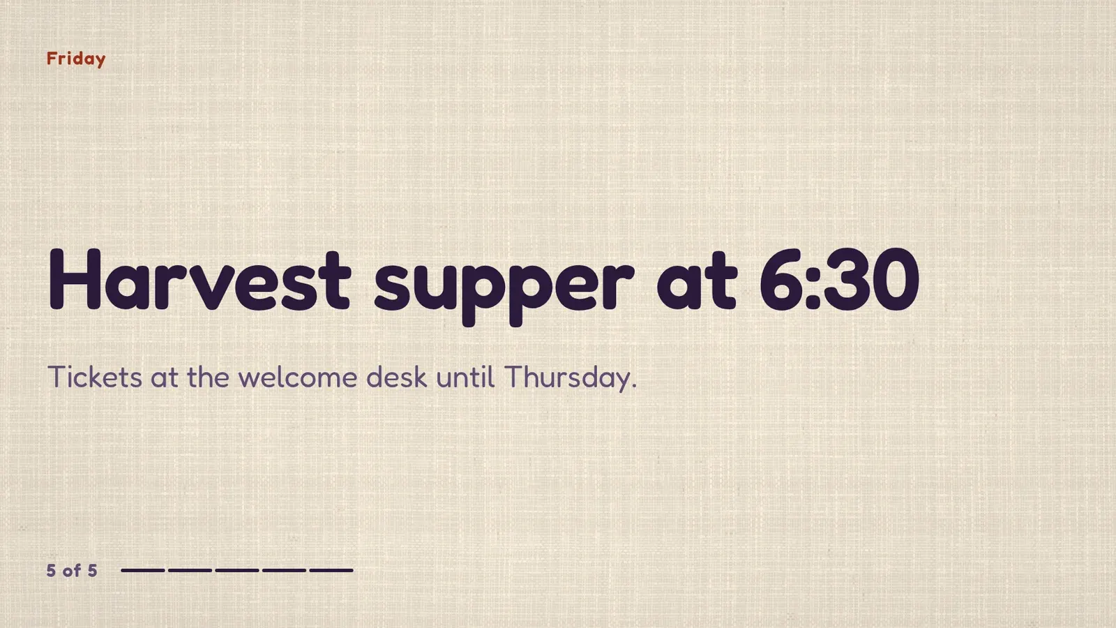 A Friday announcement on the lobby screen: Harvest supper at 6:30, tickets at the welcome desk, and a marker showing message 5 of 5